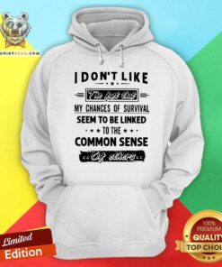 My Chances Of Survival Linked To The Common Sense Hoodie