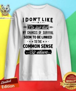 My Chances Of Survival Linked To The Common Sense Sweatshirt