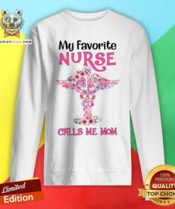 My Favourite Nurse Calls Me Mom Sweatshirt