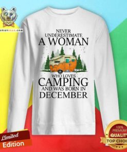 Never Underestimate A Dec Woman Loves Camping Sweatshirt