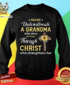 Never Underestimate A Grandma Through Christ Sweatshirt