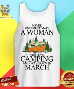 Never Underestimate A March Woman Loves Camping Tank Top
