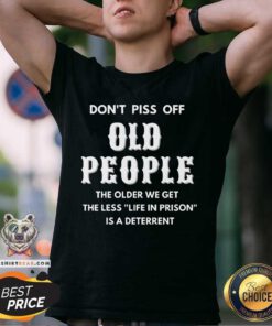 Official Do Not Piss Off Old People A Deterrent Shirt