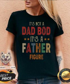 Original It's Not A Dad Bod It's A Father Figure V-neck