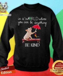 Pig And Chicken In The World Be Kind Sweatshirt