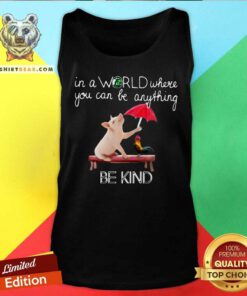 Pig And Chicken In The World Be Kind Tank Top