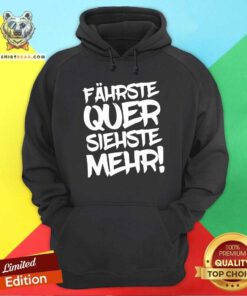 Premium Fahrste Quer Siehste Mehr Hoodie
