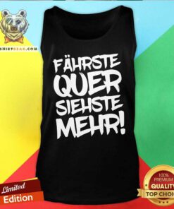 Premium Fahrste Quer Siehste Mehr Tank Top