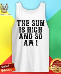 Premium The Sun Is High And So Am I Tank Top