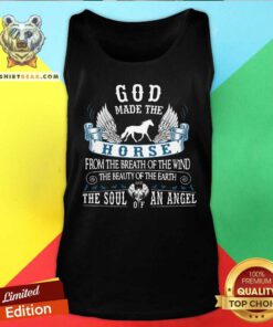 Pretty God Made The Horse The Soul Of An Angle Tank Top