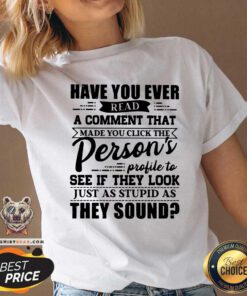Read A Comment Persons Profile To See Just As Stupid V-neck