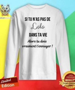 Si Tu Nas Pas De Lolo Dans Ta Vie Sweatshirt