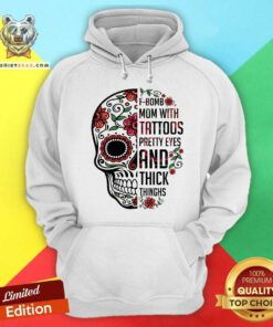 Skull F bomb Mom Tattoos Pretty Eyes And Thick Thighs Hoodie