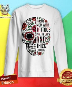 Skull F bomb Mom Tattoos Pretty Eyes And Thick Thighs Sweatshirt