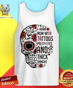 Skull F bomb Mom Tattoos Pretty Eyes And Thick Thighs Tank Top