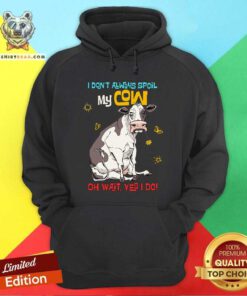 Spoil My Cow Oh Wait I Do Hoodie