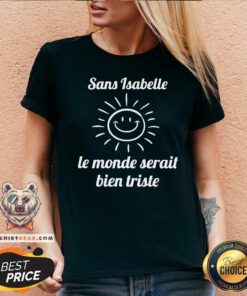 Sun Sans Isabelle Le Monde Serait Bien Triste V-neck