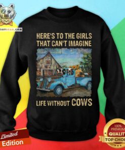 That Can Not Imagine Life Without Cows Sweatshirt