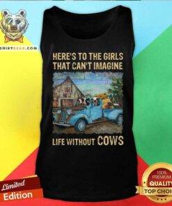 That Can Not Imagine Life Without Cows Tank Top