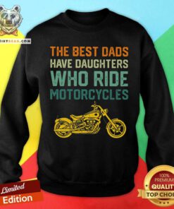 The Best Dads Have Daughters Motorcycles Vintage Sweatshirt