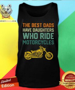 The Best Dads Have Daughters Motorcycles Vintage Tank Top