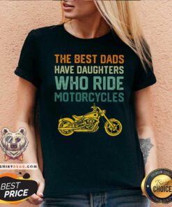 The Best Dads Have Daughters Motorcycles Vintage V-neck