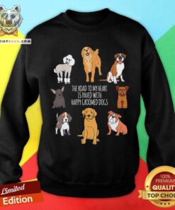 The Road To My Heart Is Paved With Happy Groomer Dogs Sweatshirt