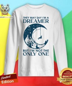 They May Say I Am A Dreamer But Not The Only One Sweatshirt