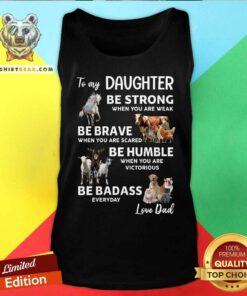 To My Daughter Be Strong Be Brave Be Humble Be Badass Tank Top