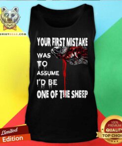 Top Your First Mistake Was To Assume Be One Of The Sheep Tank Top
