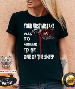 Top Your First Mistake Was To Assume Be One Of The Sheep V-neck