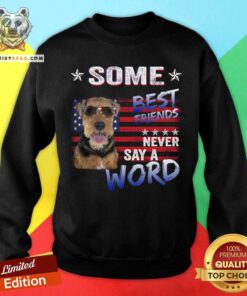 Welsh Terrier Some Best Friends Never Say A Word Sweatshirt