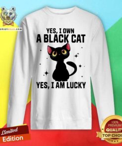 Yes I Own A Black Cat I Am Lucky Sweatshirt