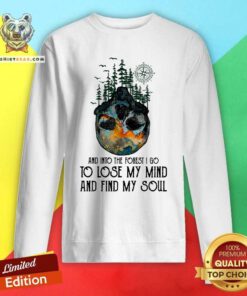 And Into The Forest I Go Lose My Mind And Find My Soul Sweatshirt