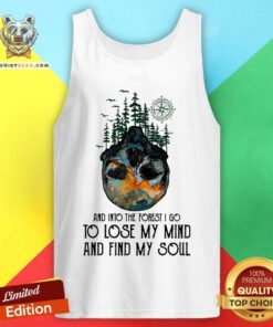 And Into The Forest I Go Lose My Mind And Find My Soul Tank Top