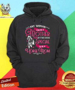 Any Woman Can Be A Mother Special To Be A Horse Mom Hoodie