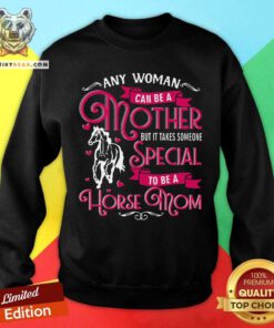 Any Woman Can Be A Mother Special To Be A Horse Mom Sweatshirt