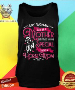 Any Woman Can Be A Mother Special To Be A Horse Mom Tank Top