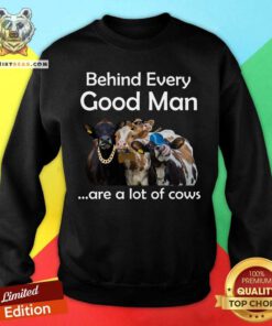 Behind Every Good Man Are A Lot Of Cows Sweatshirt