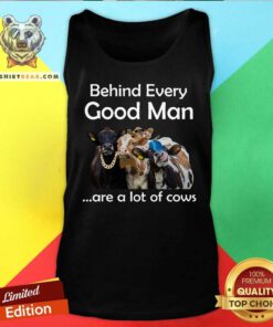 Behind Every Good Man Are A Lot Of Cows Tank Top