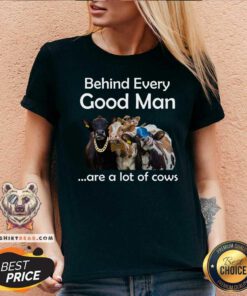 Behind Every Good Man Are A Lot Of Cows V-neck