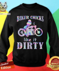Biker Chicks Like It Dirty Sweatshirt