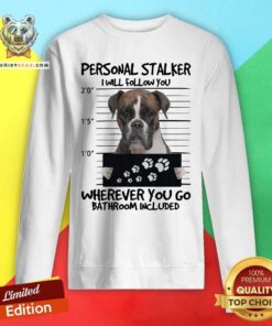 Boxer Personal Stalker I Will Follow You Bathroom Included Sweatshirt