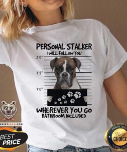 Boxer Personal Stalker I Will Follow You Bathroom Included V-neck