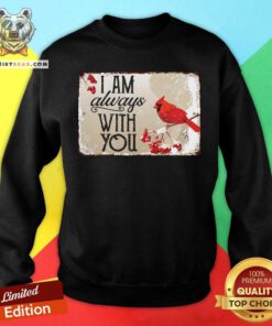 Cardinal With Snow I Am Always With You Sweatshirt