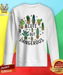 Cute But Dangerous Cactus Gardening Sweatshirt