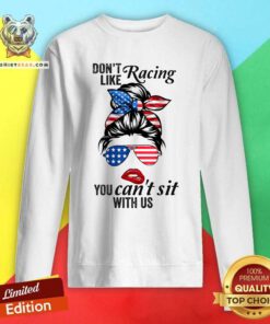 Do Not Like Racing You Can Not Sit With Us Messy Bun Girl American Flag Sweatshirt