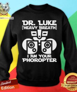Dr Luke Heavy Breath I Am Your Phoropter Sweatshirt