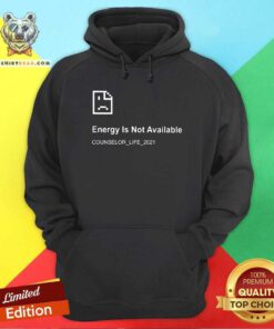 Error Energy Is Not Available Counselor Life 2021 Hoodie