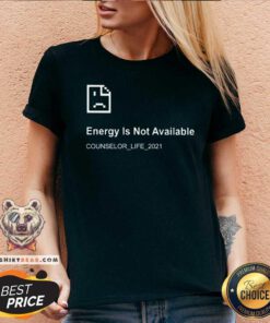 Error Energy Is Not Available Counselor Life 2021 V-neck